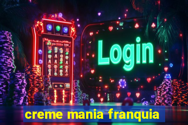 creme mania franquia